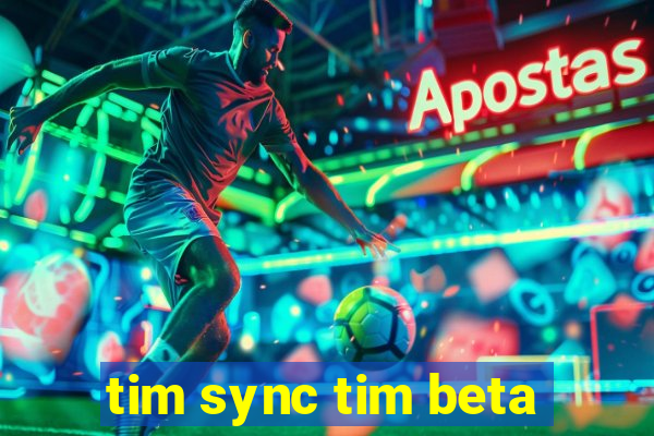 tim sync tim beta